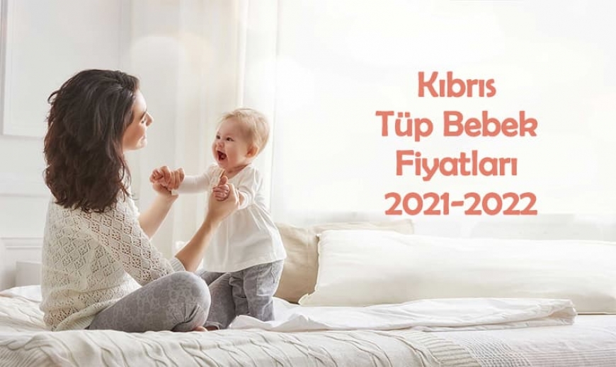 Kıbrıs Tüp Bebek Fiyatları 2021-2022